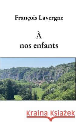 À nos enfants François Lavergne 9798331272715 Blurb