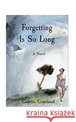 Forgetting Is So Long Colette Copeland 9798331291570