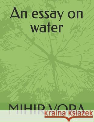 An essay on water Mihir M Vora 9798332045660