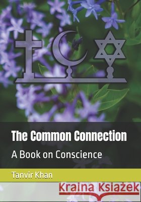 The Common Connection: Unity Among Abrahamic Faiths Khan, Tanvir Ahmad 9798332046681