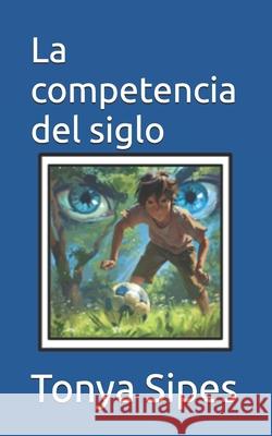 La competencia del siglo Tonya Sipes 9798332060144 Independently Published