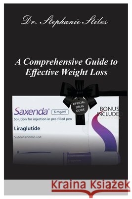 A Comprehensive Guide to Effective Weight Loss Stephanie Stiles 9798332071904