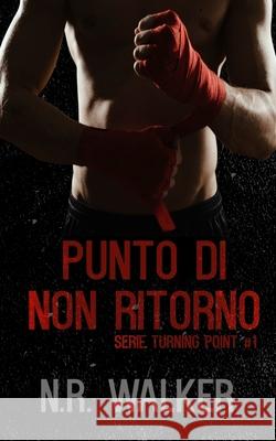 Punto di non ritorno Grazia Di Salvo, N R Walker 9798332120312