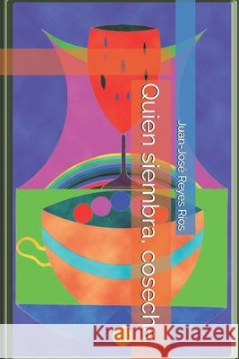 Quien siembra, cosecha Juan-José Reyes Ríos 9798332122002