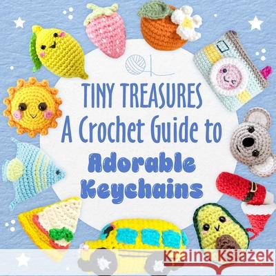 Tiny Treasures: A Crochet Guide to Adorable Keychains Jennifer Dawson 9798332132759
