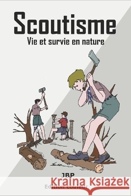 Scoutisme: La vie et survie en nature Jérôme Baldasso 9798332139048 Independently Published