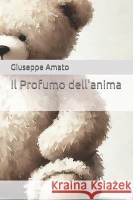 Il Profumo dell'anima Giuseppe Amato 9798332167416