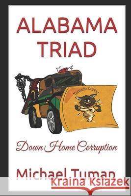 Alabama Triad: Down Home Corruption Michael Francis Tuman 9798332176036