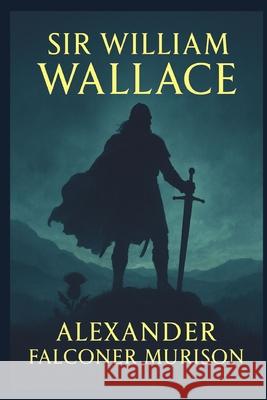 Sir William Wallace Michael Pick, Alexander Falconer Murison 9798332230257 Independently Published
