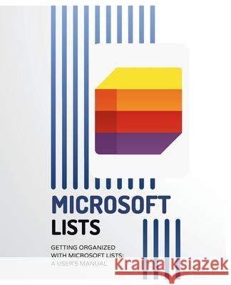 Getting Organized with Microsoft Lists: A User's Manual Kiet Huynh 9798332233425