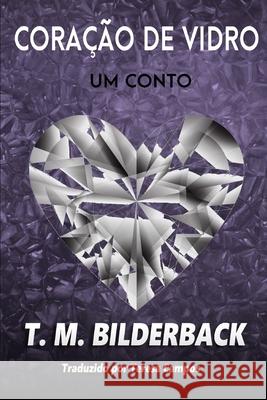 Coração de Vidro - Um conto Teresa Campos, T M Bilderback 9798332245862 Independently Published
