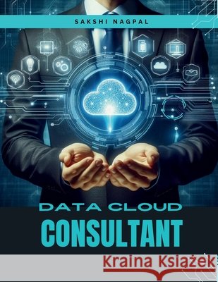 Salesforce Data Cloud Consultant Sakshi Nagpal 9798332251818