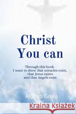 Christ You can Alonso Grillo 9798332279409
