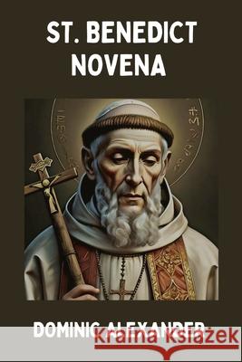 St. Benedict Novena Dominic Alexander 9798332297656