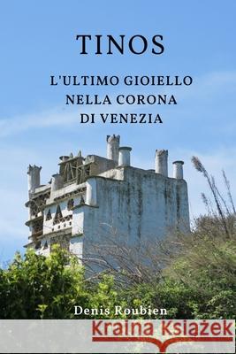 Tinos. L'ultimo gioiello nella corona di Venezia Denis Roubien 9798332311253 Independently Published