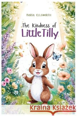 The Kindness of Little Tilly Maria Ellsworth 9798332317040
