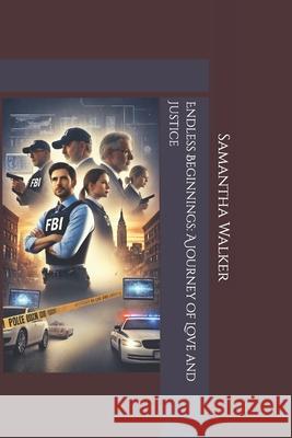 Endless Beginnings: A Journey of Love and Justice Samantha J Walker 9798332361593