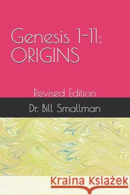 Genesis 1-11: ORIGINS: Revised Edition Bill Smallman 9798332361968