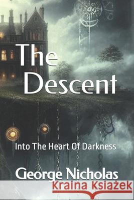 The Descent: Into The Heart Of Darkness George Nicholas 9798332366611