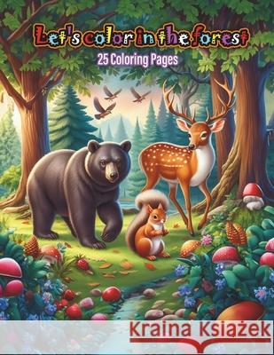 Let's Color in the Forest Patricia Ledesma, Walder Martinez 9798332400773