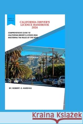 California Driver's Licence Handbook 2024 Robert E Harding 9798332416101