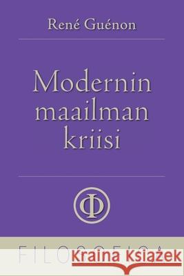 Modernin maailman kriisi Kane Kanerva, René Guénon 9798332456718