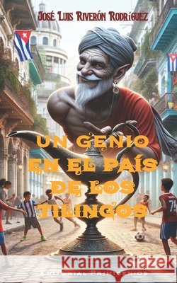 Un genio en el país de los Tilingos Eduardo René Casanova Ealo, José Luis Riverón Rodríguez 9798332480126