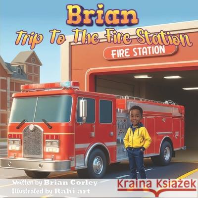 Brian Trip To The Fire Station Brian Corley 9798332487385