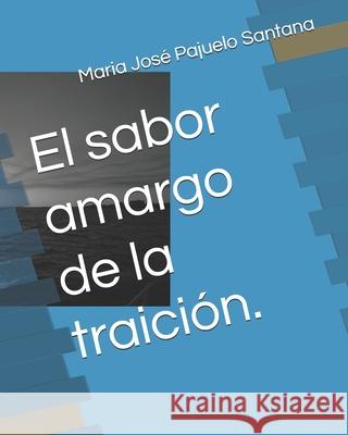 El sabor amargo de la traición. Maria José Mj Pajuelo Santana 9798332487583