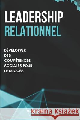 Leadership relationnel: Développer des compétences sociales pour le succès Florian Bas 9798332542695
