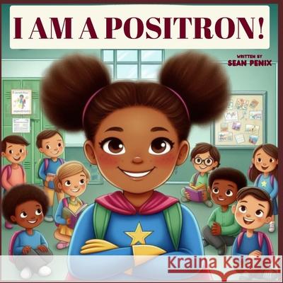 I Am a Positron! Sean Penix 9798332555459