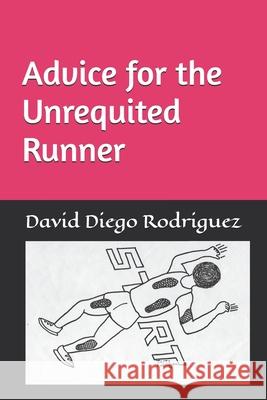 Advice for the Unrequited Runner David Diego Rodriguez 9798332579325
