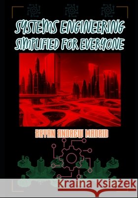 Systems Engineering Simplified For Everyone Bryan Andrew Madrid 9798332592409