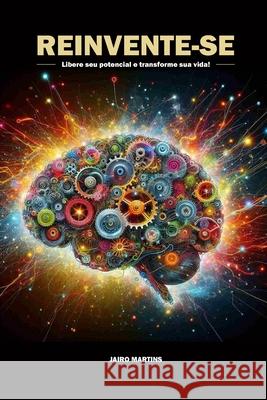 Reinvente-se: Libere seu potencial e transforme sua vid Jairo Martins 9798332595813