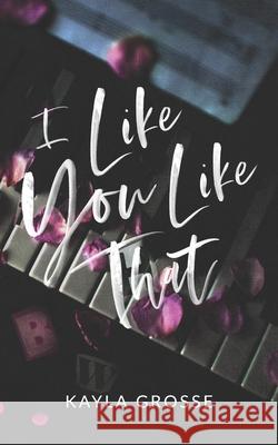 I Like You Like That: (Special Discreet Cover Edition) Kayla Grosse 9798332601750