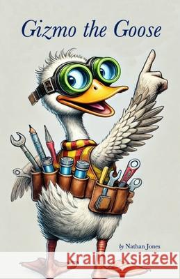 Gizmo the Goose Nathan Jones 9798332618826