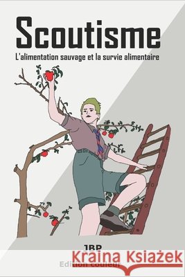 Scoutisme: L'alimentation sauvage et la survie alimentaire Jérôme Baldasso 9798332665561