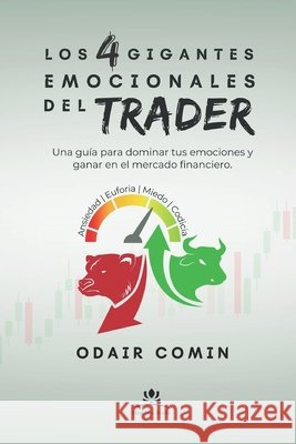 Los 4 Gigantes Emocionales del Trader: Una guía para dominar tus emociones y ganar en el mercado financiero. Odair Comin 9798332672873 Independently Published