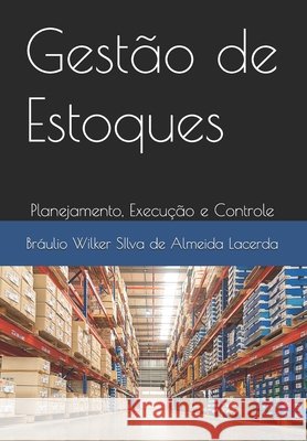 Gestão de Estoques: Planejamento, Execução e Controle Bráulio Wilker Silva D Almeida Lacerda 9798332679407