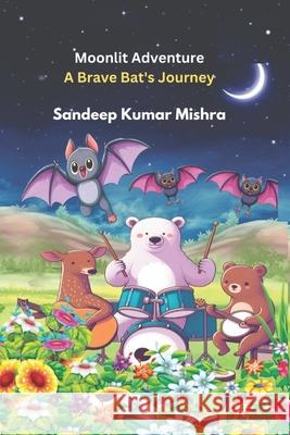 Moonlit Adventure: A Brave Bat's Journey Sandeep Kumar Mishra 9798332719387