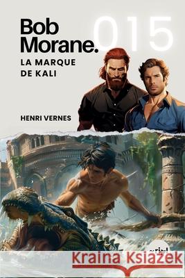 Bob Morane - La Marque de Kali: Tome 015 Ripl Publishing, Henri Vernes 9798332743597