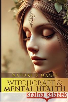 Witchcraft & Mental Health: Nature's Magic Mark Hutchinson 9798332760068