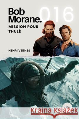 Bob Morane - Mission pour Thulé: Tome 016 Ripl Publishing, Henri Vernes 9798332775154