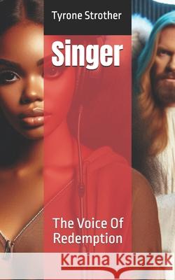 Singer: The Voice Of Redemption Tyrone Strother 9798332802287