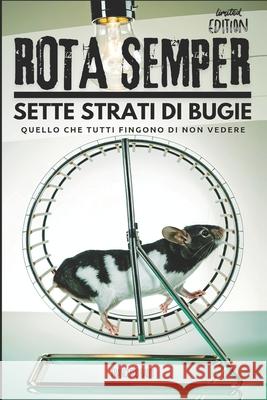 Rota Semper: Sette Strati di Bugie Francesco Baldi 9798332808548