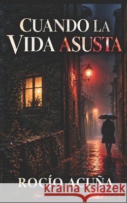 Cuando la vida asusta Acuña, Rocío 9798332840913