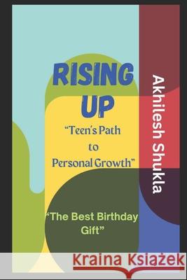 Rising Up: Teen's Path to Personal Growth Akhilesh Shukla 9798332841743
