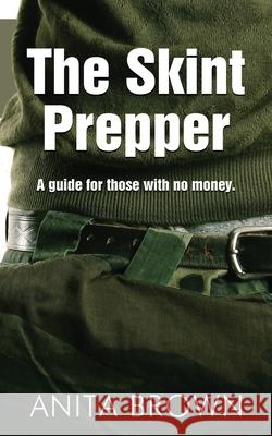 The Skint Prepper: A Guide For Those With No Money Robin Johnson, Casarsa Istock, Anita Brown 9798332842894