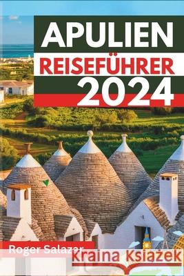 Apulien Reiseführer 2024 Roger Salazar 9798332855610
