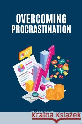 Overcoming Procrastination: A Step-by-Step Guide Good Books 9798332880520
